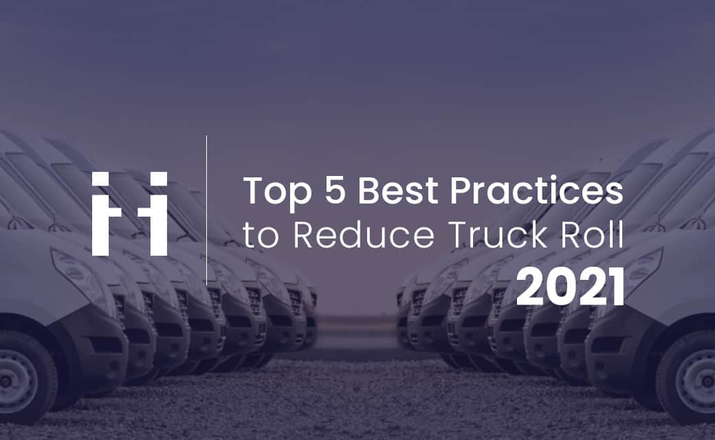 Top 5 Best Practices to Reduce Truck Roll in 2021