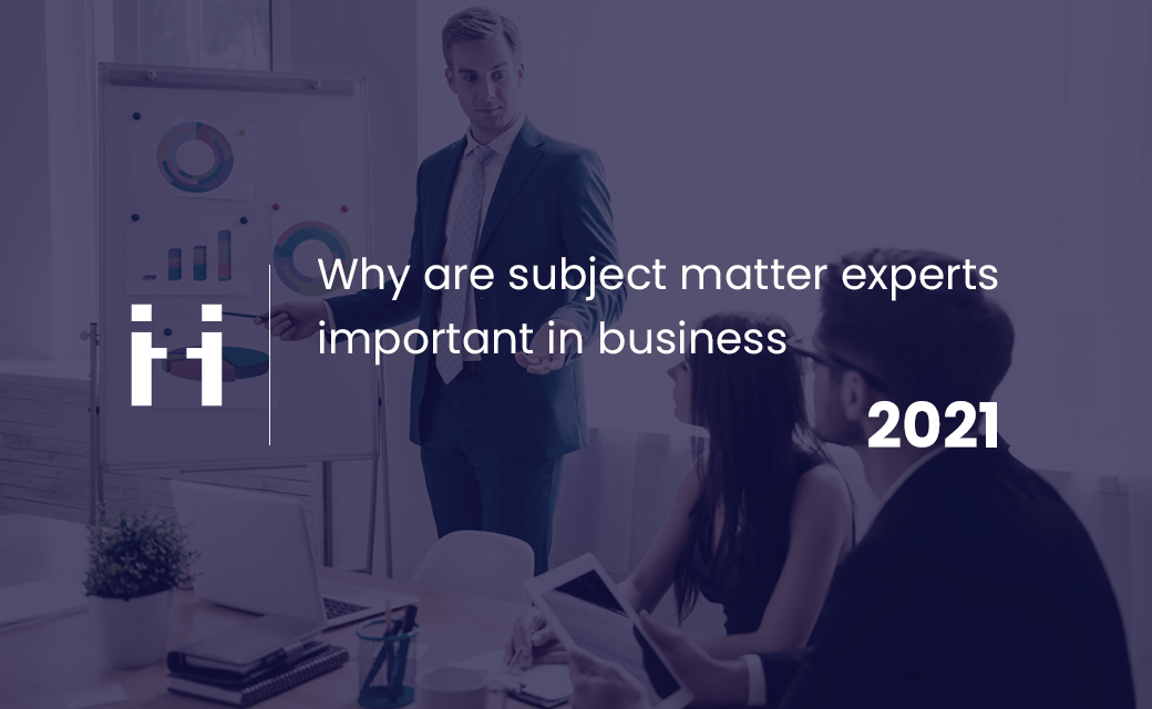 Why are subject matter experts important in business?