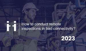 remote inspections in bad connectivity