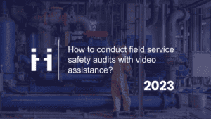field service safety audits with video assistance