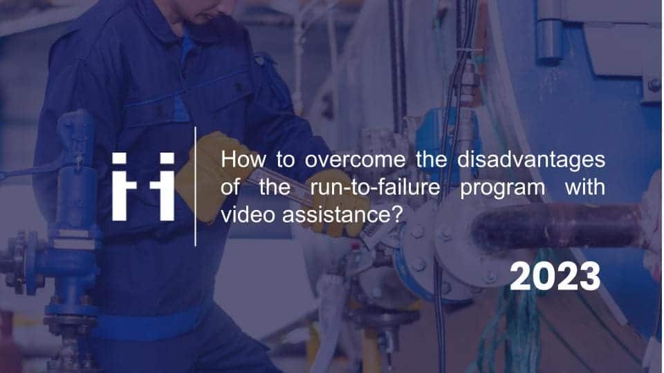 How to overcome the disadvantages of the run-to-failure program with video assistance